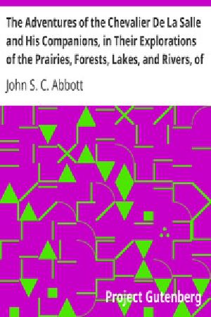 [Gutenberg 24400] • The Adventures of the Chevalier De La Salle and His Companions, in Their Explorations of the Prairies, Forests, Lakes, and Rivers, of the New World, and Their Interviews with the Savage Tribes, Two Hundred Years Ago